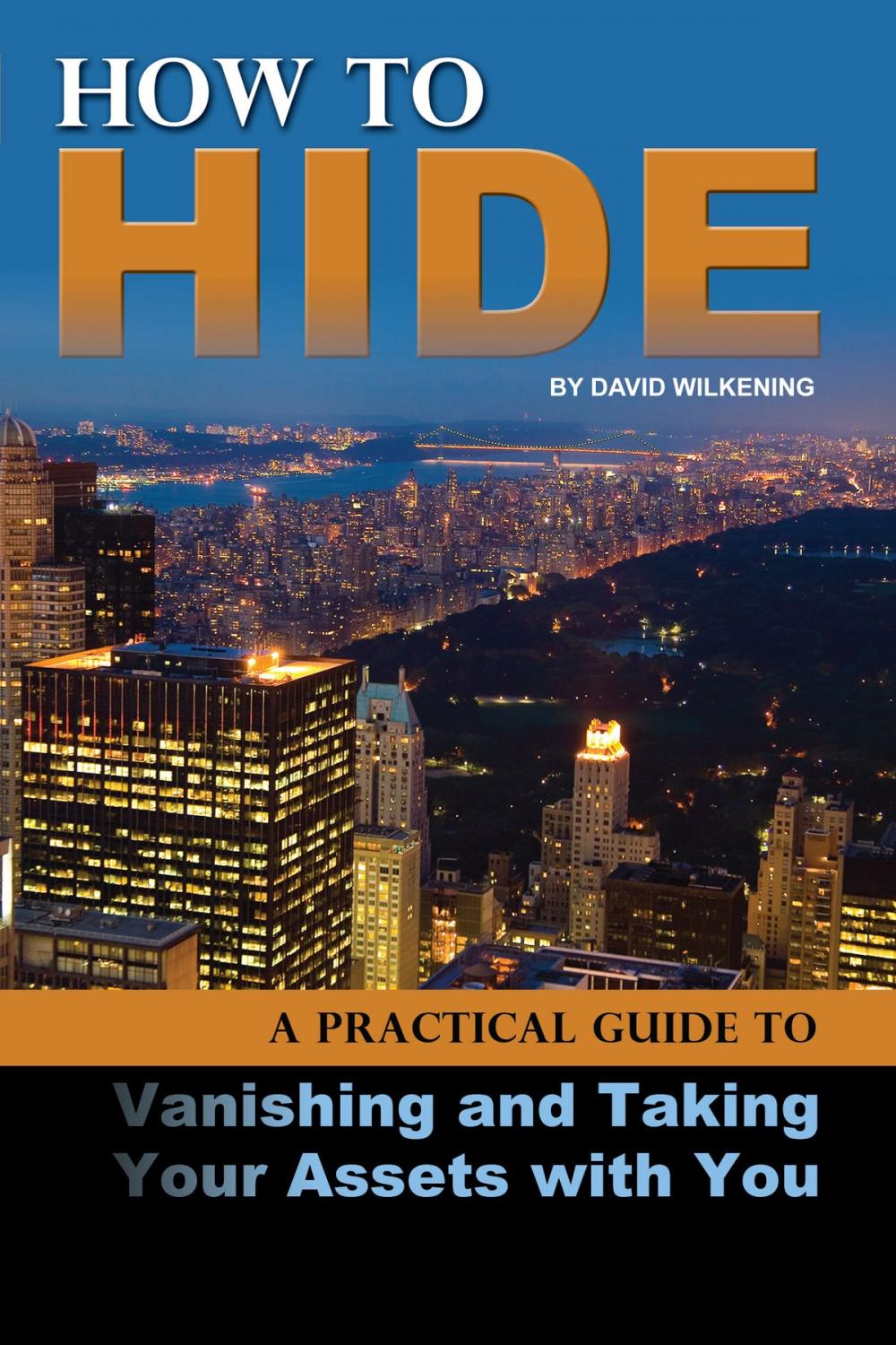 Big bigCover of How to Hide: A Practical Guide to Vanishing and Taking Your Assets With You