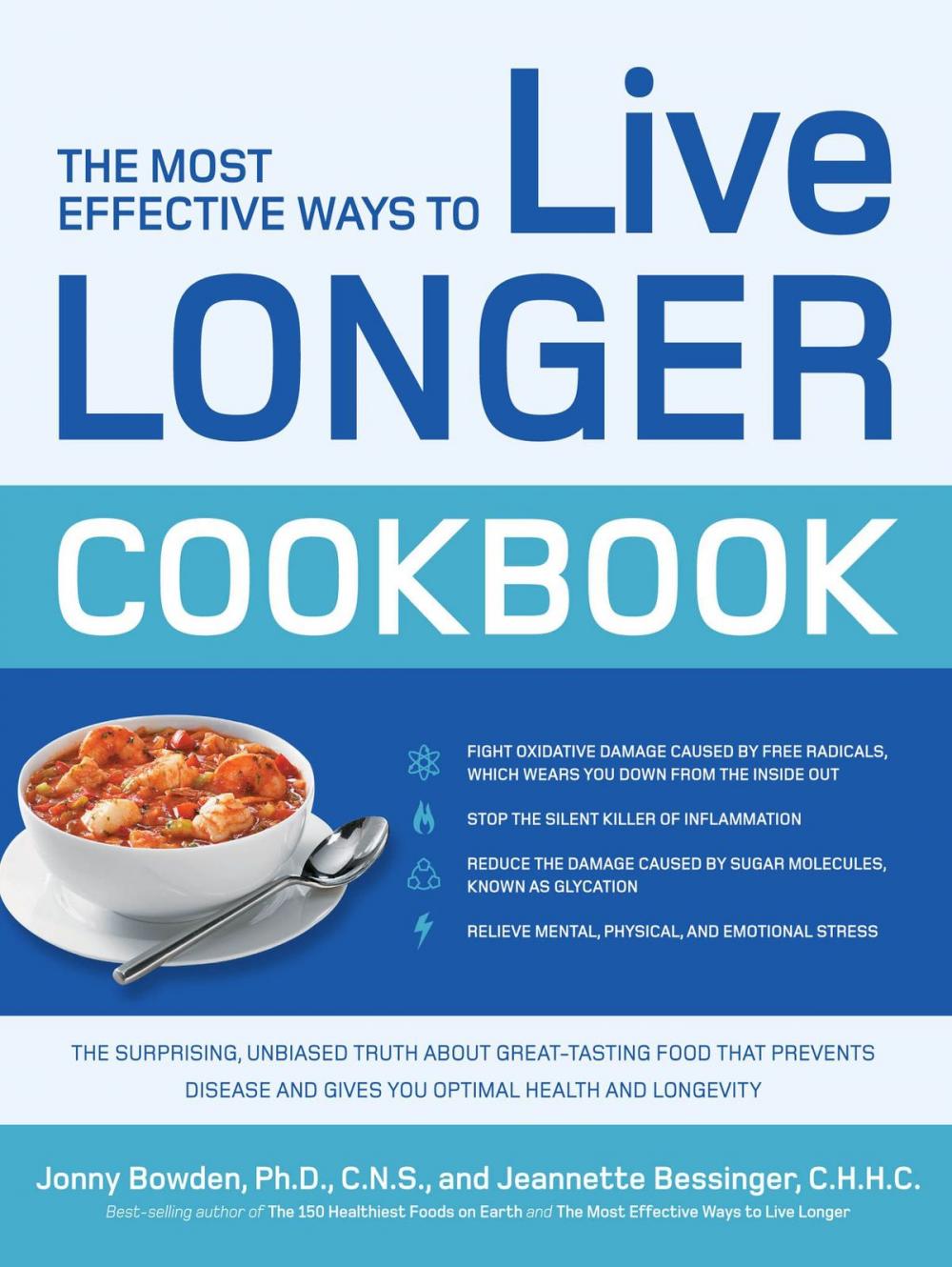 Big bigCover of The Most Effective Ways to Live Longer Cookbook: The Surprising, Unbiased Truth about Great-Tasting Food that Prevents Disease and Gives You Optimal