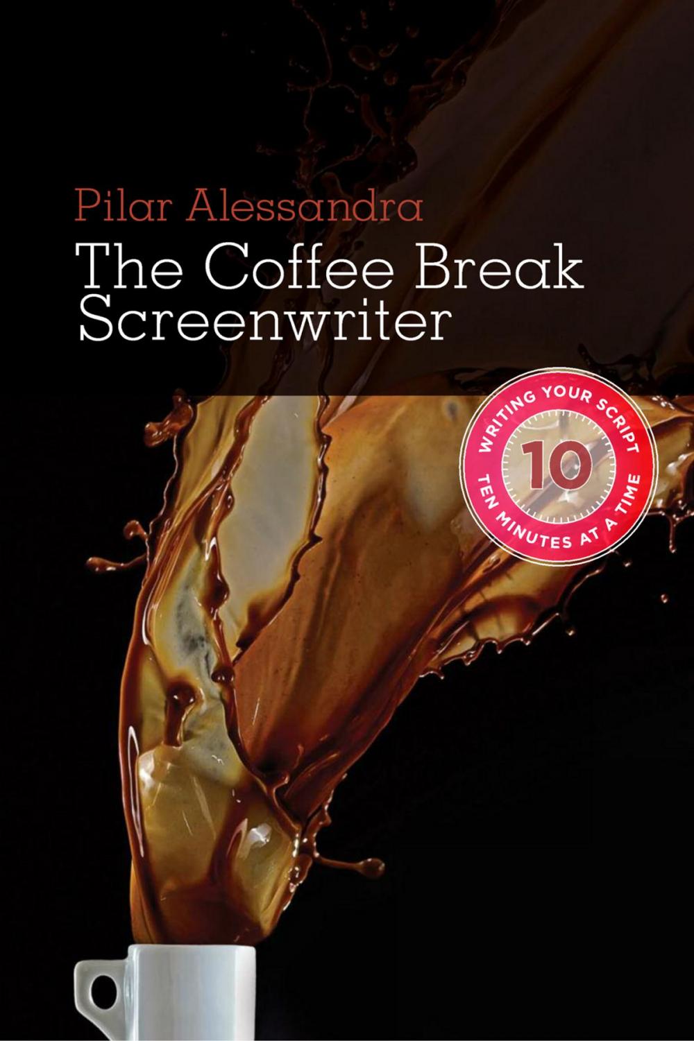 Big bigCover of Coffee Break Screenwriter: Writing Your Script Ten Minutes at a Time