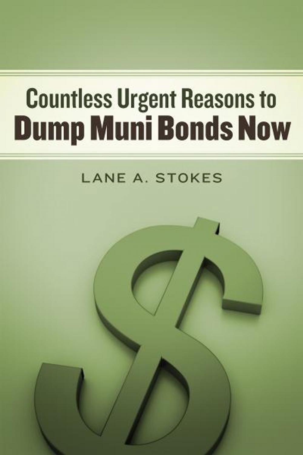 Big bigCover of COUNTLESS URGENT REASONS TO DUMP MUNI BONDS NOW