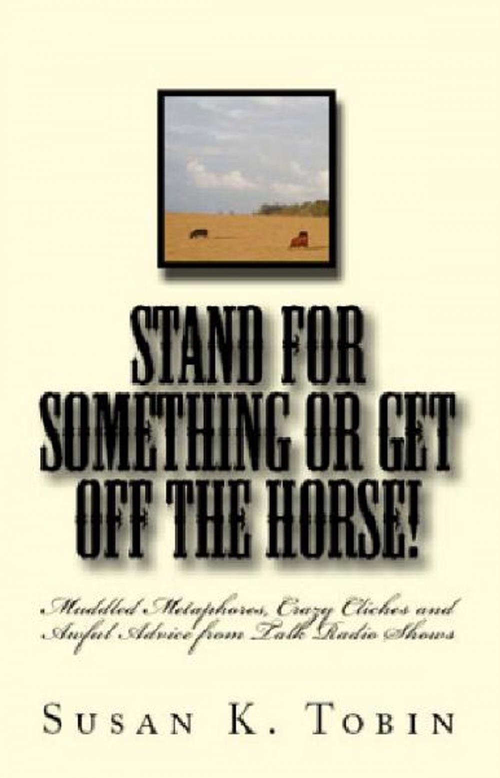 Big bigCover of Stand for Something or Get Off the Horse!