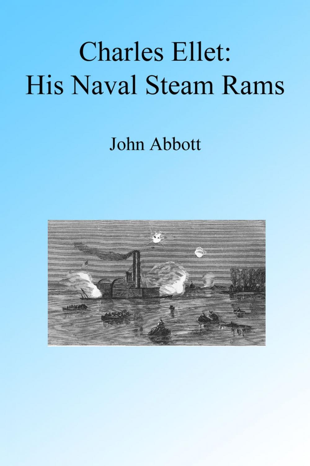 Big bigCover of Charles Ellet and His Naval Steam Rams, Illustrated