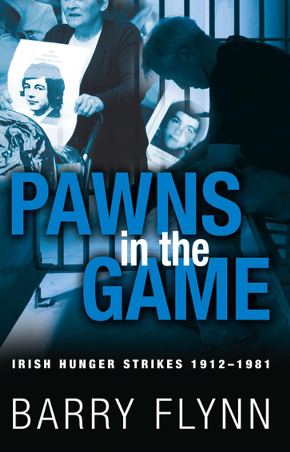 Big bigCover of Pawns in the Game: Irish Hunger Strikes 1912–1981