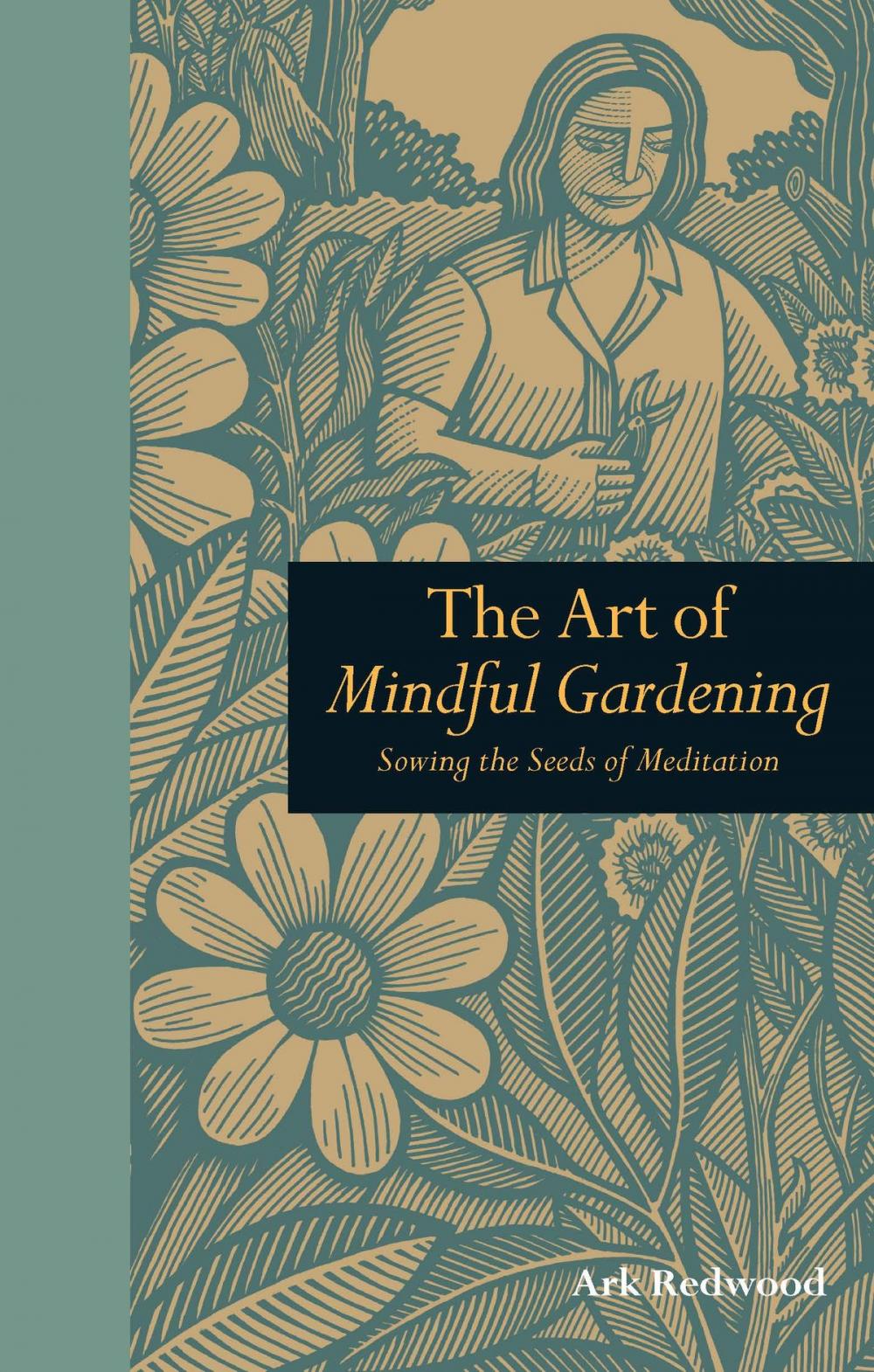 Big bigCover of The Art of Mindful Gardening: Sowing the seeds of Meditation