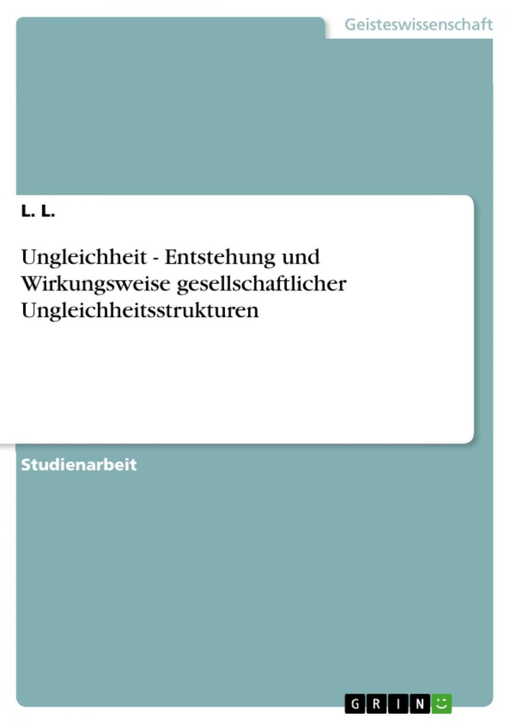 Big bigCover of Ungleichheit - Entstehung und Wirkungsweise gesellschaftlicher Ungleichheitsstrukturen