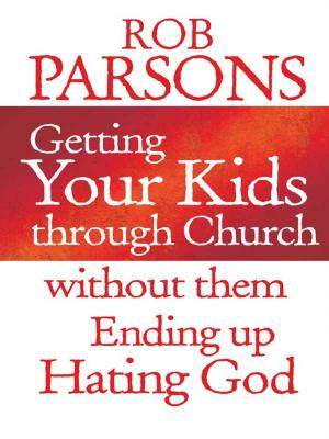 Cover of the book Getting your Kids Through Church Without Them Ending Up Hati by Reverend Simon C Ponsonby