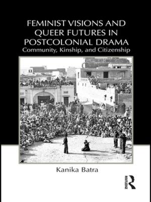 Cover of the book Feminist Visions and Queer Futures in Postcolonial Drama by 