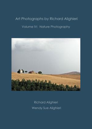 Book cover of Art Photographs by Richard Alighieri: Volume IV - Nature Photography