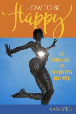Cover of How to be Happy (No Fairy Dust or Moonbeams Required)