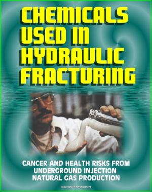 Cover of Chemicals Used in Hydraulic Fracturing: Cancer and Health Risks from Underground Injection Natural Gas Production, Marcellus Shale Gas Fracking and Hydrofrac - House Committee Report