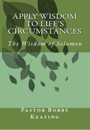 bigCover of the book Apply Wisdom to Life's Circumstances: The Wisdom of Solomon by 