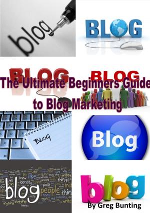 Cover of the book The Ultimate Beginners Guide to Blog Marketing by Horst-Dieter Radke