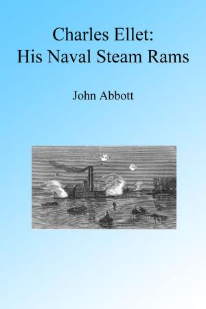 Cover of the book Charles Ellet and His Naval Steam Rams, Illustrated by B F Calef