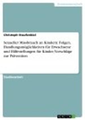 Cover of the book Sexueller Missbrauch an Kindern: Folgen, Handlungsmöglichkeiten für Erwachsene und Hilfestellungen für Kinder, Vorschläge zur Prävention by Mathias Kunz