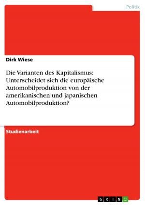 Cover of the book Die Varianten des Kapitalismus: Unterscheidet sich die europäische Automobilproduktion von der amerikanischen und japanischen Automobilproduktion? by David Hofmann