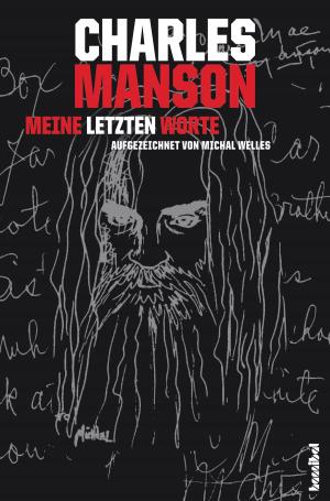 Cover of the book Charles Manson - Meine letzten Worte by Roger Jackson