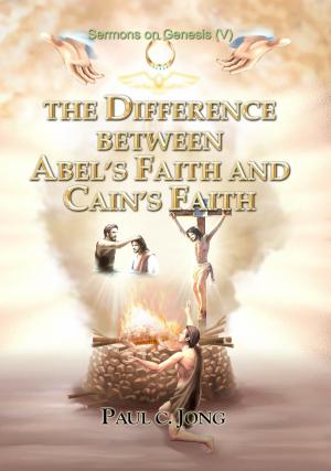 Cover of the book Sermons on Genesis(V) - The Difference between Abel's Faith and Cain's Faith by Lenore Faddell