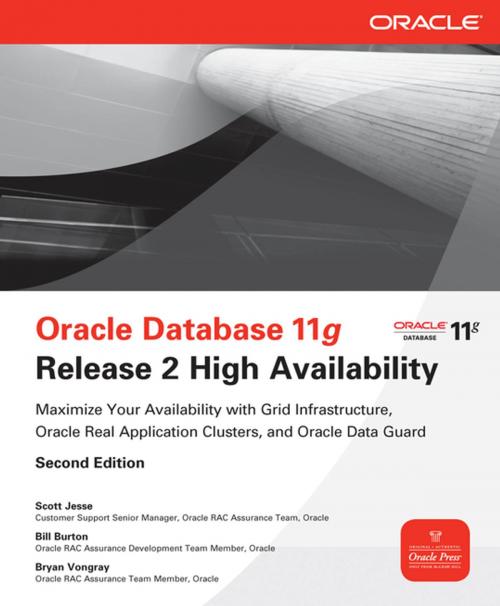 Cover of the book Oracle Database 11g Release 2 High Availability: Maximize Your Availability with Grid Infrastructure, RAC and Data Guard by Scott Jesse, Bryan Vongray, Bill Burton, McGraw-Hill Education