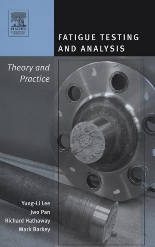 Cover of the book Fatigue Testing and Analysis by Yung-Li Lee, Jwo Pan, Richard Hathaway, Mark Barkey, Elsevier Science