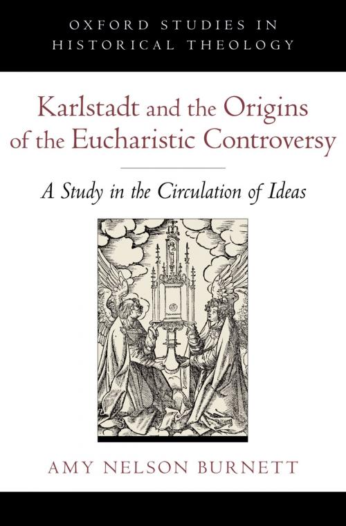 Cover of the book Karlstadt and the Origins of the Eucharistic Controversy by Amy Nelson Burnett, Oxford University Press