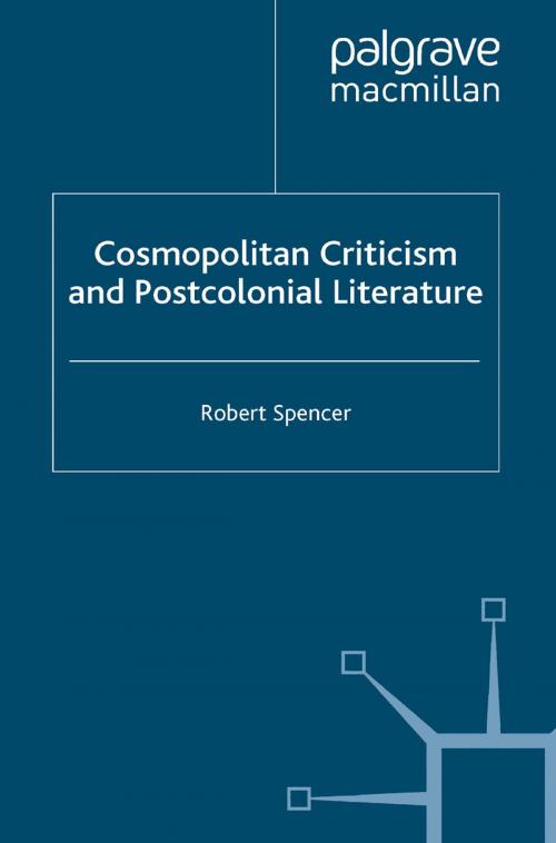 Cover of the book Cosmopolitan Criticism and Postcolonial Literature by R. Spencer, Palgrave Macmillan UK