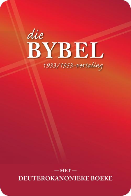 Cover of the book Die Bybel met Deuterokanonieke boeke (1933/1953-vertaling) by Bible Society of South Africa, Bible Society of South Africa