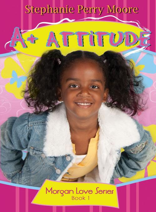 Cover of the book A+ Attitude by Stephanie Perry Moore, Moody Publishers