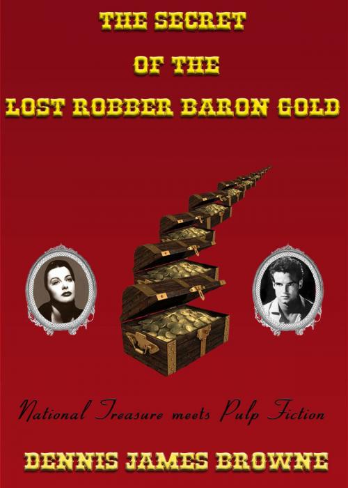 Cover of the book The Secret of the Lost Robber Baron Gold by Dennis James Browne, Dennis James Browne