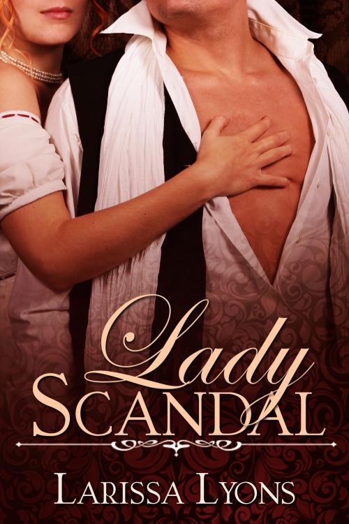 Cover of the book Lady Scandal (A Fun & Sexy Regency Romance) by Larissa Lyons, Larissa Lyons