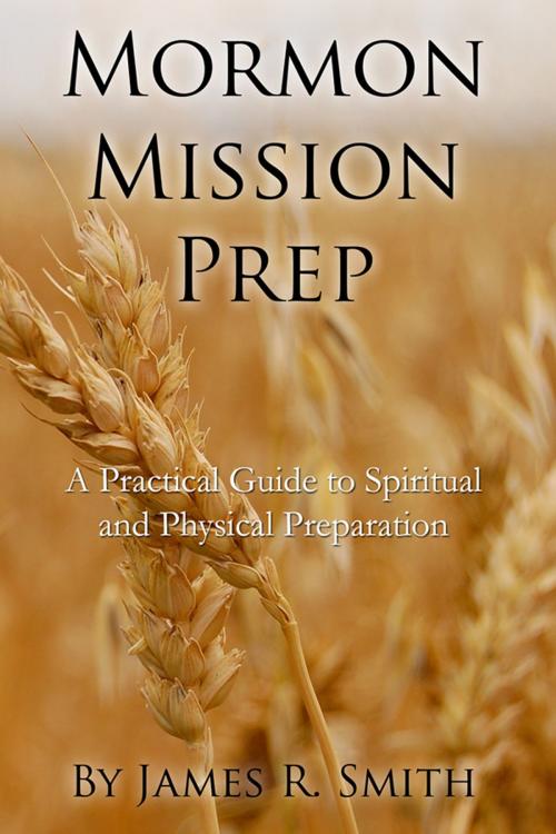Cover of the book Mormon Mission Prep: A Practical Guide to Spiritual and Physical Preparation by Jimmy Smith, Jimmy Smith