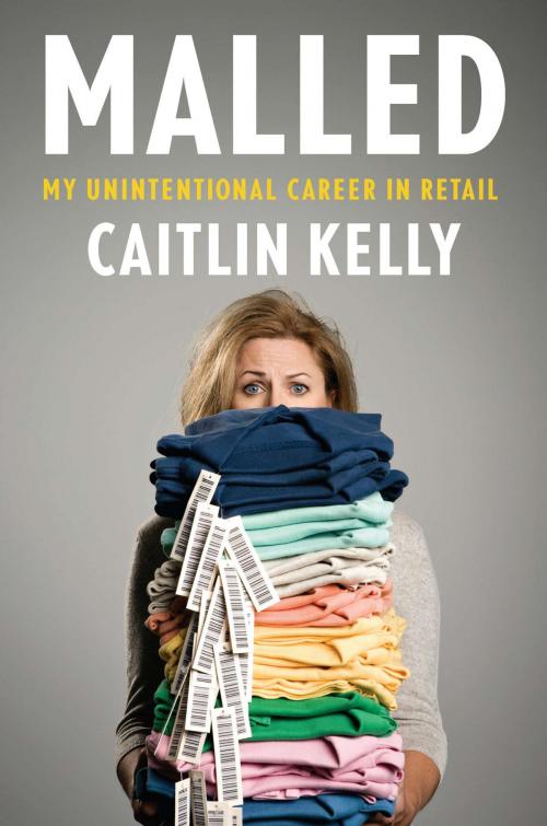 Cover of the book Malled by Caitlin Kelly, Penguin Publishing Group