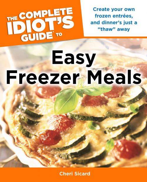 Cover of the book The Complete Idiot's Guide to Easy Freezer Meals by Cheri Sicard, DK Publishing
