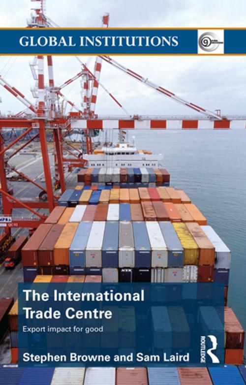 Cover of the book The International Trade Centre by Stephen Browne, Sam Laird, Taylor and Francis