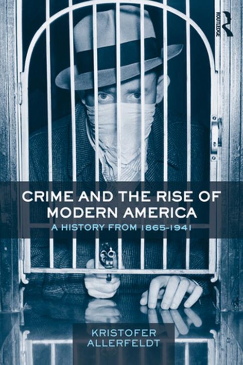 Cover of the book Crime and the Rise of Modern America by Kristofer Allerfeldt, Taylor and Francis