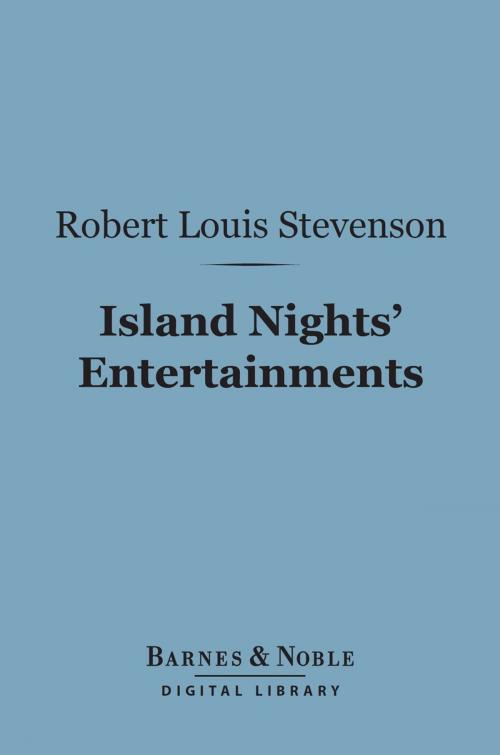 Cover of the book Island Nights' Entertainments (Barnes & Noble Digital Library) by Robert Louis Stevenson, Barnes & Noble