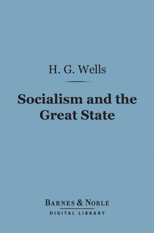 Cover of the book Socialism and the Great State (Barnes & Noble Digital Library) by H. G. Wells, Barnes & Noble
