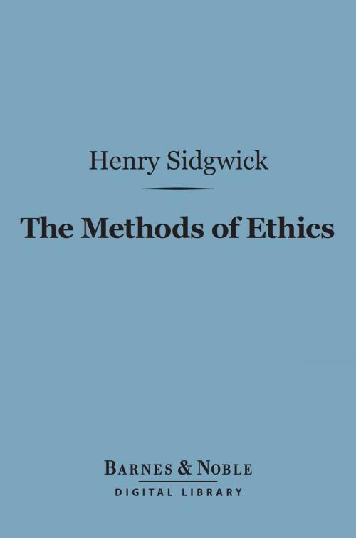 Cover of the book The Methods of Ethics (Barnes & Noble Digital Library) by Henry Sidgwick, Barnes & Noble