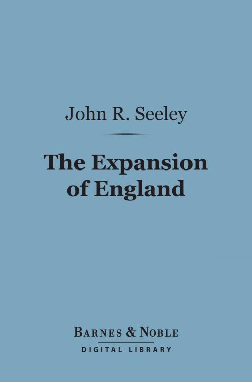 Cover of the book The Expansion of England: (Barnes & Noble Digital Library) by John Robert Seeley, Barnes & Noble