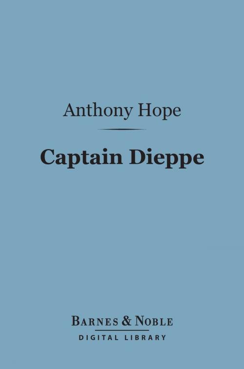 Cover of the book Captain Dieppe (Barnes & Noble Digital Library) by Anthony Hope, Barnes & Noble