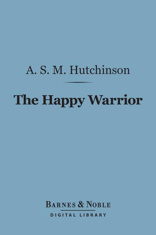 Cover of the book The Happy Warrior (Barnes & Noble Digital Library) by A. S. M. Hutchinson, Barnes & Noble