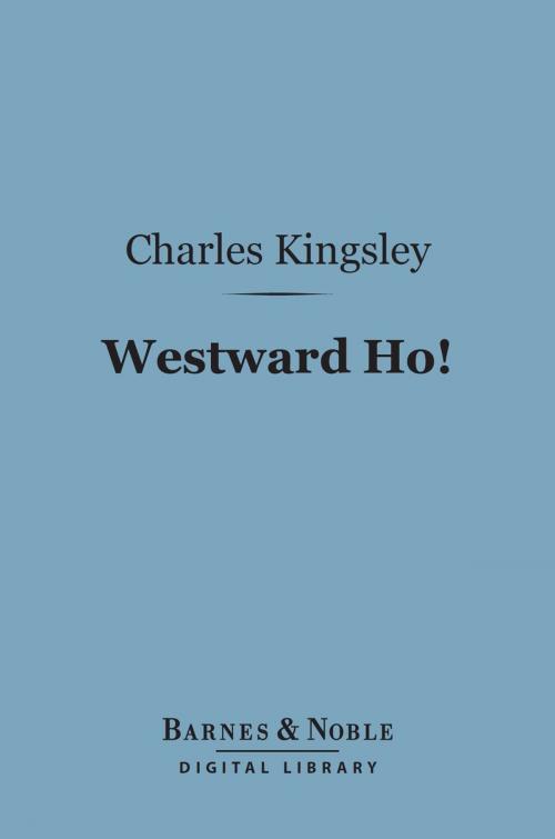 Cover of the book Westward Ho! (Barnes & Noble Digital Library) by Charles Kingsley, Barnes & Noble