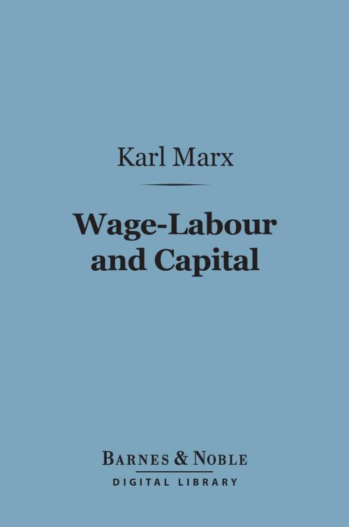 Cover of the book Wage-Labour and Capital (Barnes & Noble Digital Library) by Karl Marx, Barnes & Noble
