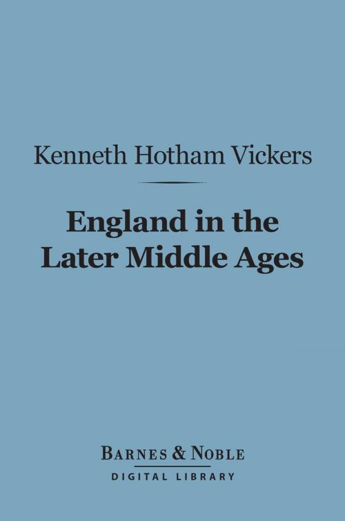 Cover of the book England in the Later Middle Ages (Barnes & Noble Digital Library) by Kenneth  Hotham Vickers, Barnes & Noble