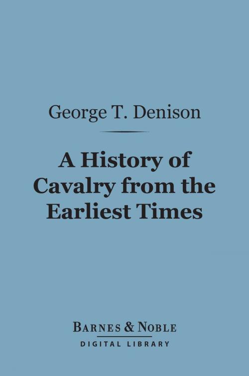 Cover of the book A History of Cavalry From the Earliest Times (Barnes & Noble Digital Library) by George T. Denison, Barnes & Noble