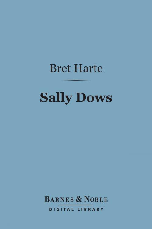 Cover of the book Sally Dows (Barnes & Noble Digital Library) by Bret Harte, Barnes & Noble