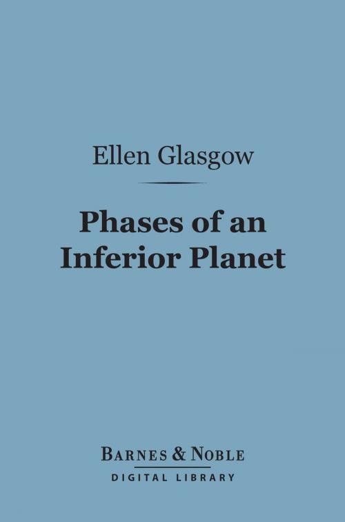 Cover of the book Phases of an Inferior Planet (Barnes & Noble Digital Library) by Ellen Glasgow, Barnes & Noble