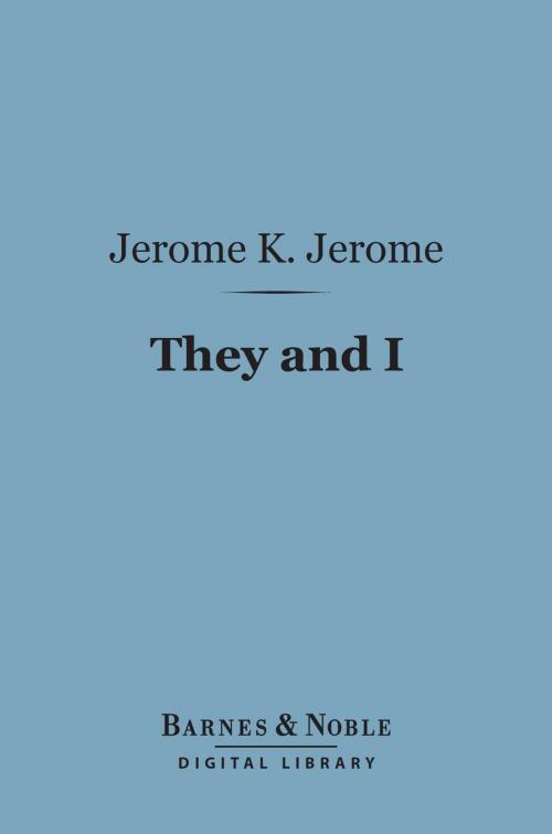 Cover of the book They and I (Barnes & Noble Digital Library) by Jerome K. Jerome, Barnes & Noble