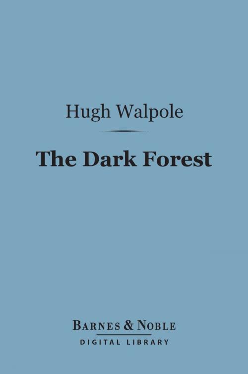 Cover of the book The Dark Forest (Barnes & Noble Digital Library) by Hugh Walpole, Barnes & Noble