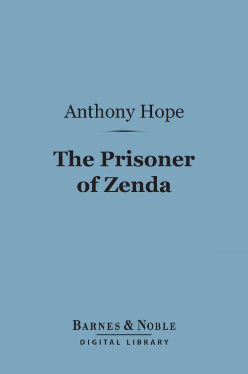 Cover of the book The Prisoner of Zenda (Barnes & Noble Digital Library) by Anthony Hope, Barnes & Noble