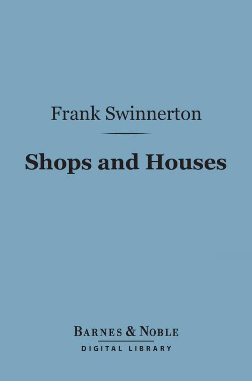 Cover of the book Shops and Houses (Barnes & Noble Digital Library) by Frank Swinnerton, Barnes & Noble